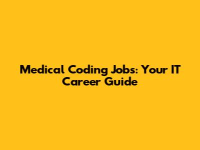 Medical Coding Jobs: Your IT Career Guide