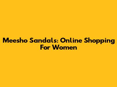 Meesho Sandals: Online Shopping For Women