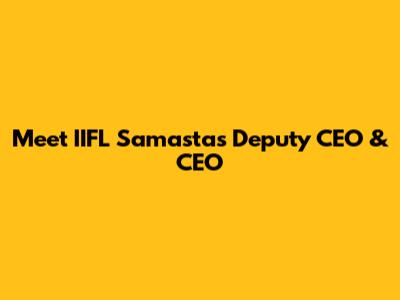 Meet IIFL Samasta's Deputy CEO & CEO