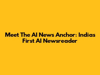 Meet The AI News Anchor: India's First AI Newsreader