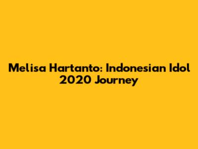 Melisa Hartanto: Indonesian Idol 2020 Journey