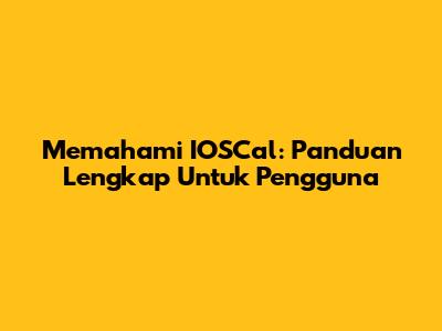 Memahami IOSCal: Panduan Lengkap Untuk Pengguna