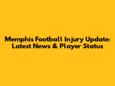Memphis Football Injury Update: Latest News & Player Status