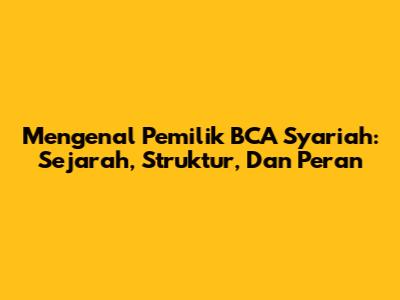 Mengenal Pemilik BCA Syariah: Sejarah, Struktur, Dan Peran