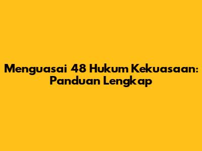 Menguasai 48 Hukum Kekuasaan: Panduan Lengkap