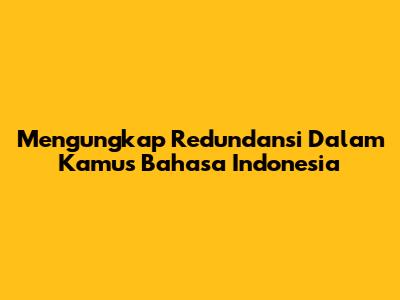 Mengungkap Redundansi Dalam Kamus Bahasa Indonesia