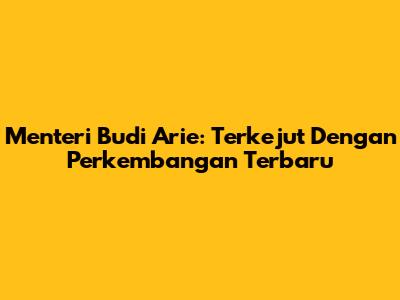Menteri Budi Arie: Terkejut Dengan Perkembangan Terbaru