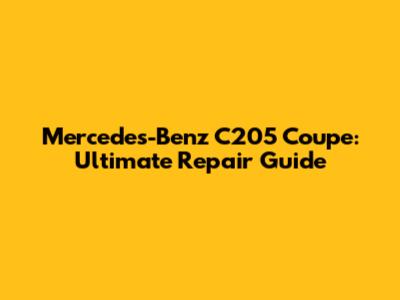 Mercedes-Benz C205 Coupe: Ultimate Repair Guide