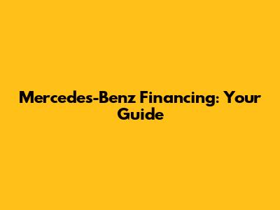 Mercedes-Benz Financing: Your Guide