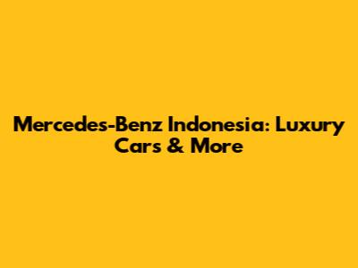 Mercedes-Benz Indonesia: Luxury Cars & More