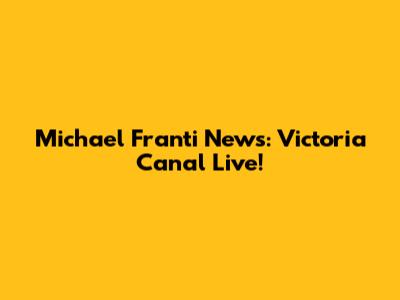 Michael Franti News: Victoria Canal Live!