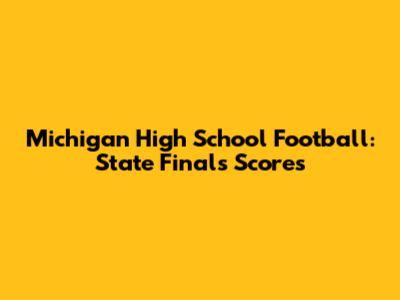 Michigan High School Football: State Finals Scores