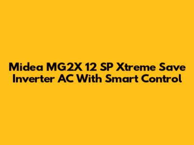 Midea MG2X 12 SP Xtreme Save Inverter AC With Smart Control