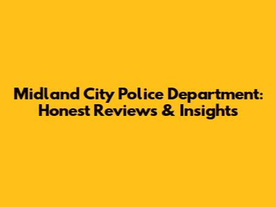 Midland City Police Department: Honest Reviews & Insights
