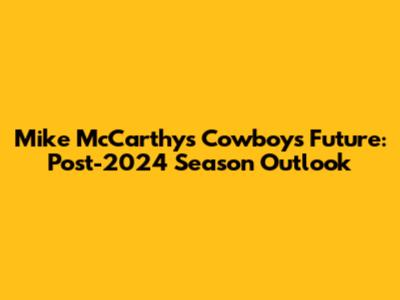 Mike McCarthy's Cowboys Future: Post-2024 Season Outlook