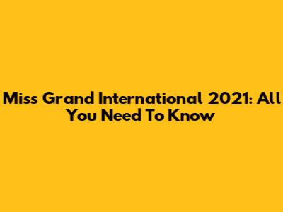 Miss Grand International 2021: All You Need To Know