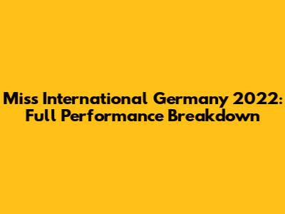 Miss International Germany 2022: Full Performance Breakdown