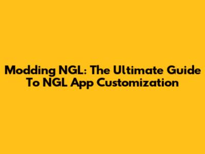 Modding NGL: The Ultimate Guide To NGL App Customization