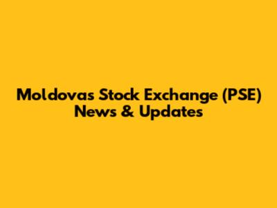 Moldova's Stock Exchange (PSE) News & Updates