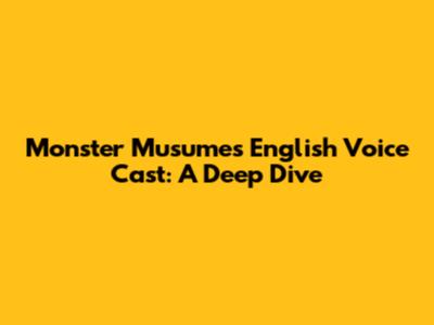 Monster Musume's English Voice Cast: A Deep Dive