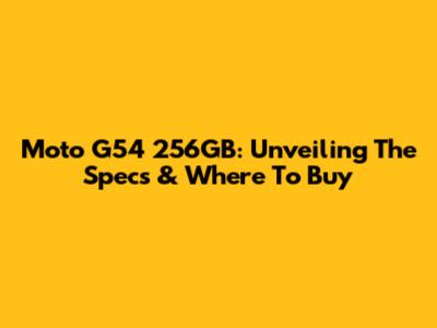 Moto G54 256GB: Unveiling The Specs & Where To Buy