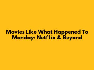 Movies Like What Happened To Monday: Netflix & Beyond
