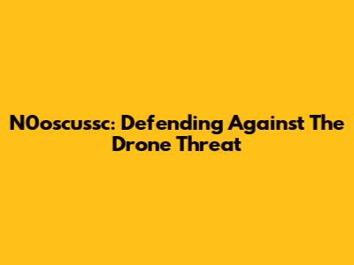 N0oscussc: Defending Against The Drone Threat