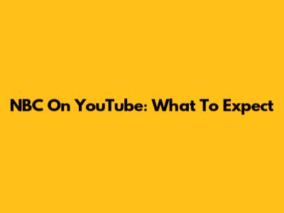 NBC On YouTube: What To Expect