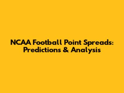 NCAA Football Point Spreads: Predictions & Analysis