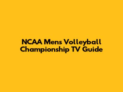 NCAA Men's Volleyball Championship TV Guide