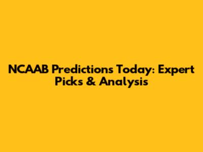 NCAAB Predictions Today: Expert Picks & Analysis