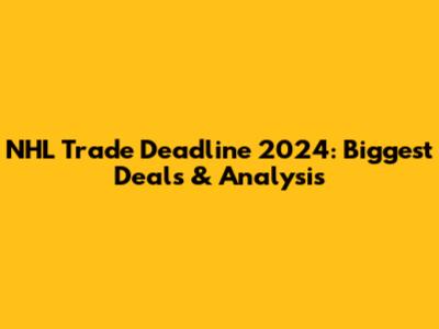 NHL Trade Deadline 2024: Biggest Deals & Analysis