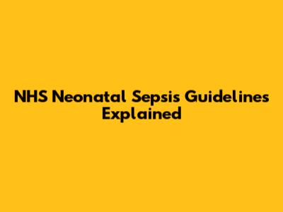 NHS Neonatal Sepsis Guidelines Explained