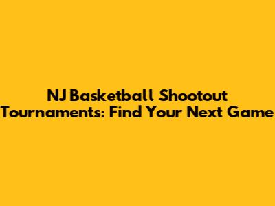 NJ Basketball Shootout Tournaments: Find Your Next Game