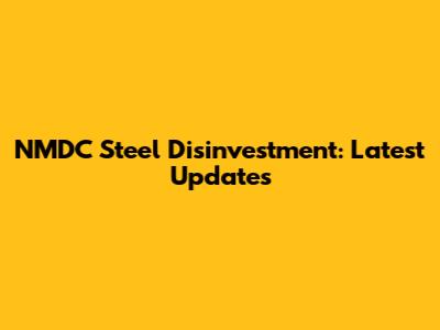 NMDC Steel Disinvestment: Latest Updates
