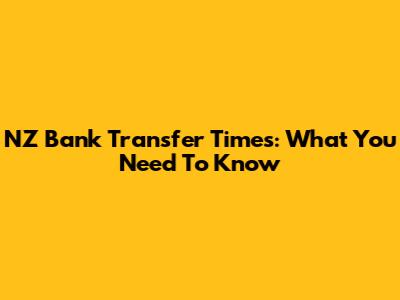 NZ Bank Transfer Times: What You Need To Know