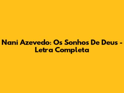Nani Azevedo: 'Os Sonhos De Deus' - Letra Completa