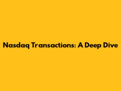 Nasdaq Transactions: A Deep Dive