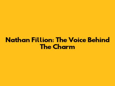 Nathan Fillion: The Voice Behind The Charm