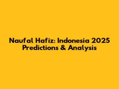 Naufal Hafiz: Indonesia 2025 Predictions & Analysis