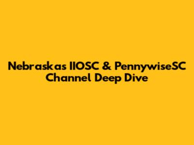 Nebraska's IIOSC & PennywiseSC Channel Deep Dive