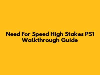 Need For Speed High Stakes PS1 Walkthrough Guide