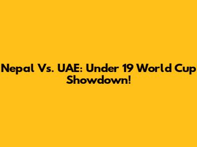 Nepal Vs. UAE: Under 19 World Cup Showdown!