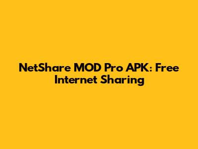 NetShare MOD Pro APK: Free Internet Sharing
