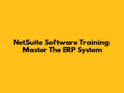 NetSuite Software Training: Master The ERP System