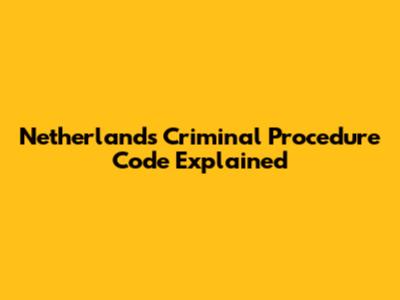 Netherlands Criminal Procedure Code Explained