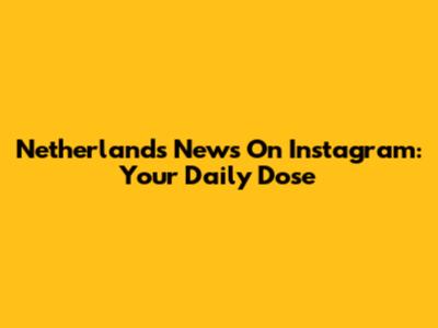 Netherlands News On Instagram: Your Daily Dose