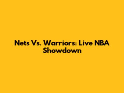 Nets Vs. Warriors: Live NBA Showdown