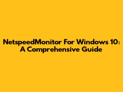 NetspeedMonitor For Windows 10: A Comprehensive Guide