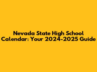 Nevada State High School Calendar: Your 2024-2025 Guide